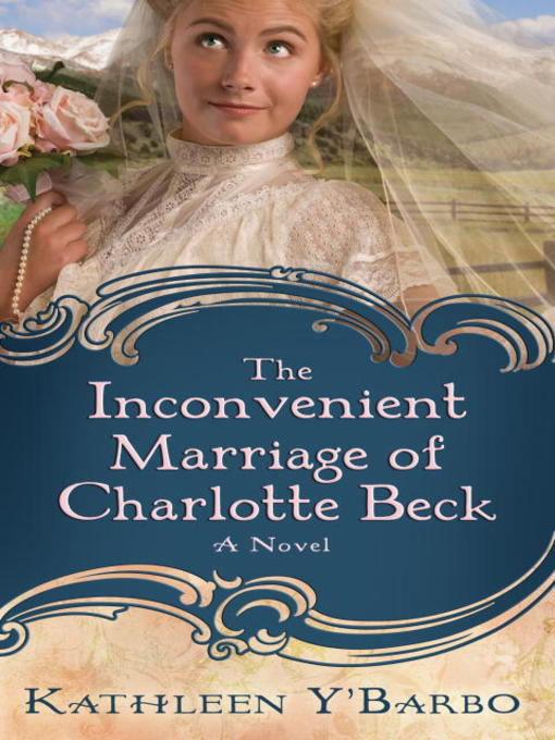 Title details for The Inconvenient Marriage of Charlotte Beck by Kathleen Y'Barbo - Available